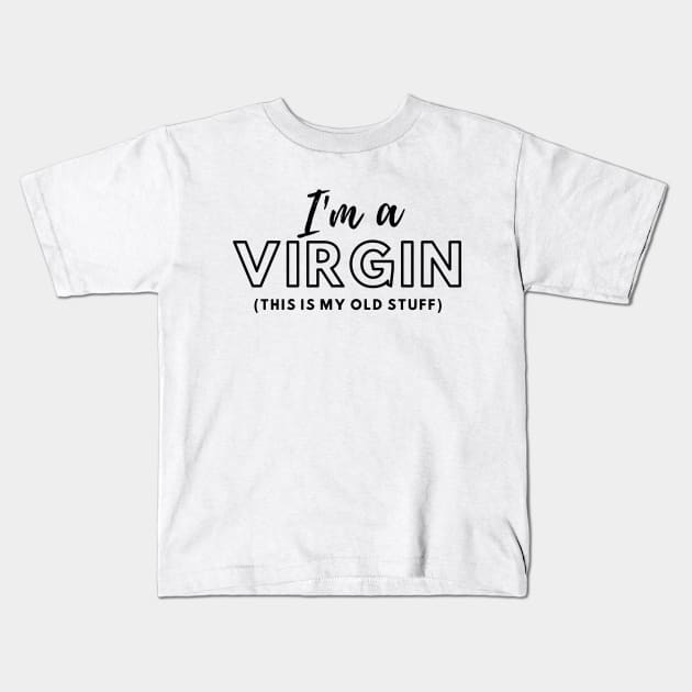 Im A Virgin Old Stuff Kids T-Shirt by ThyShirtProject - Affiliate